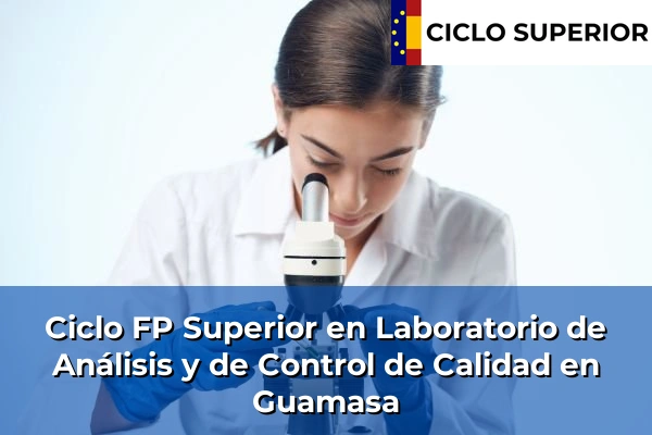 Ciclo FP de Grado Superior de Laboratorio de Análisis y de Control de Calidad en Guamasa Ciclo FP de Grado Superior de Laboratorio de Análisis y de Control de Calidad en Guamasa