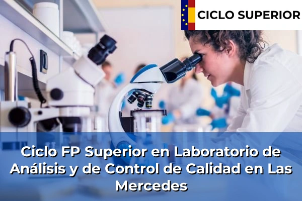 Ciclo FP de Grado Superior de Laboratorio de Análisis y de Control de Calidad en Las Mercedes Ciclo FP de Grado Superior de Laboratorio de Análisis y de Control de Calidad en Las Mercedes