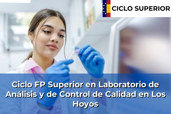 Ciclo FP de Grado Superior de Laboratorio de Análisis y de Control de Calidad en Los Hoyos Ciclo FP de Grado Superior de Laboratorio de Análisis y de Control de Calidad en Los Hoyos