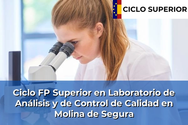 Ciclo FP de Grado Superior de Laboratorio de Análisis y de Control de Calidad en Molina de Segura Ciclo FP de Grado Superior de Laboratorio de Análisis y de Control de Calidad en Molina de Segura