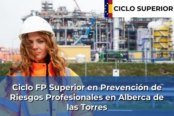 Ciclo FP de Grado Superior de Prevención de Riesgos Profesionales en Alberca de las Torres