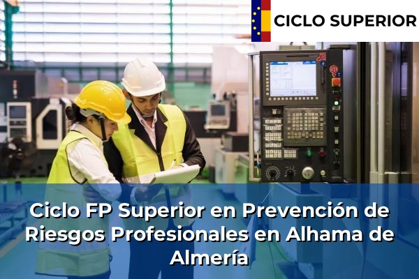 Ciclo FP de Grado Superior de Prevención de Riesgos Profesionales en Alhama de Almería