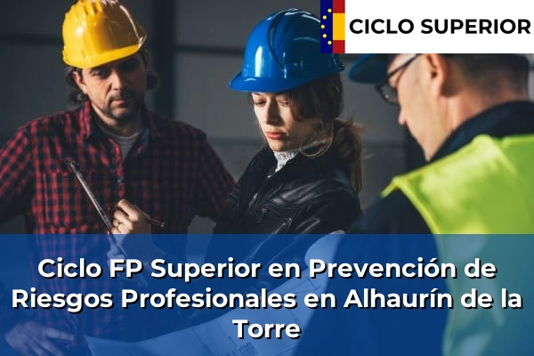 Ciclo FP de Grado Superior de Prevención de Riesgos Profesionales en Alhaurín de la Torre