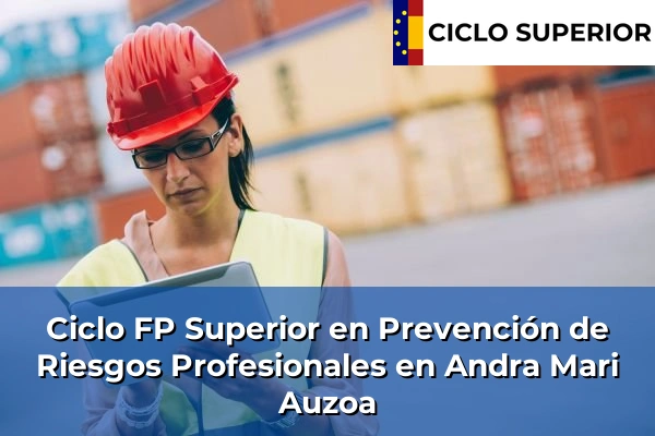 Ciclo FP de Grado Superior de Prevención de Riesgos Profesionales en Andra Mari Auzoa Ciclo FP de Grado Superior de Prevención de Riesgos Profesionales en Andra Mari Auzoa