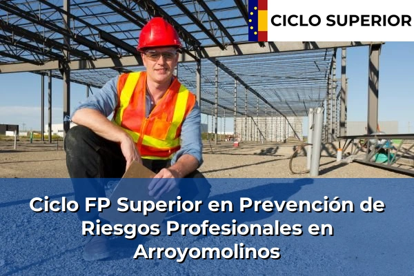 Ciclo FP de Grado Superior de Prevención de Riesgos Profesionales en Arroyomolinos Ciclo FP de Grado Superior de Prevención de Riesgos Profesionales en Arroyomolinos