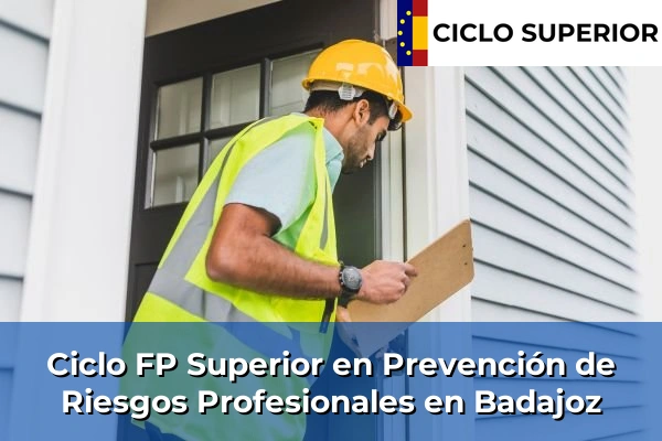 Ciclo FP de Grado Superior de Prevención de Riesgos Profesionales en Badajoz