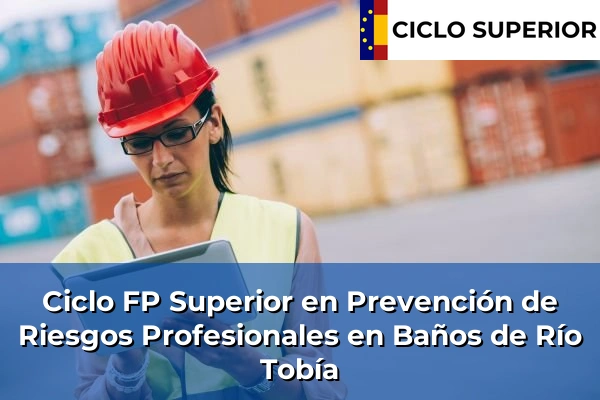 Ciclo FP de Grado Superior de Prevención de Riesgos Profesionales en Baños de Río Tobía