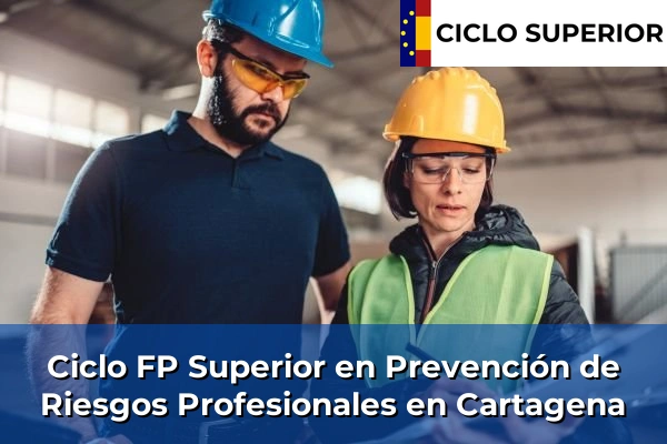 Ciclo FP de Grado Superior de Prevención de Riesgos Profesionales en Cartagena