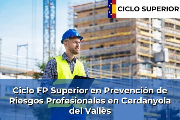 Ciclo FP de Grado Superior de Prevención de Riesgos Profesionales en Cerdanyola del Vallès