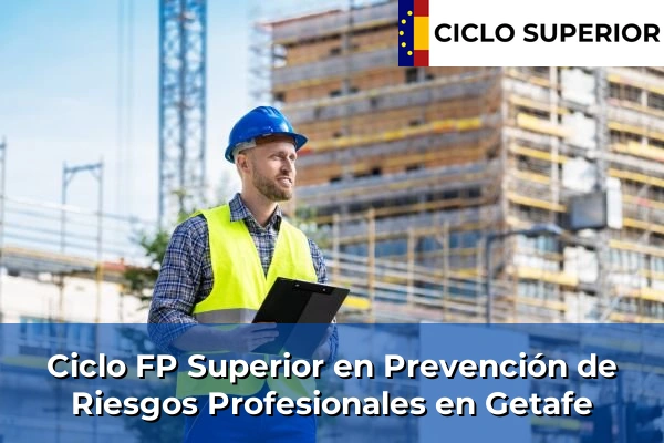Ciclo FP de Grado Superior de Prevención de Riesgos Profesionales en Getafe Ciclo FP de Grado Superior de Prevención de Riesgos Profesionales en Getafe