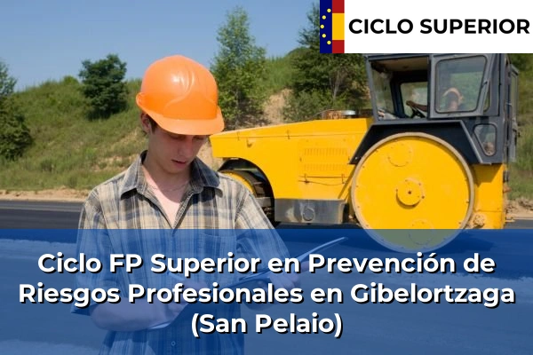 Ciclo FP de Grado Superior de Prevención de Riesgos Profesionales en Gibelortzaga (San Pelaio) Ciclo FP de Grado Superior de Prevención de Riesgos Profesionales en Gibelortzaga (San Pelaio)
