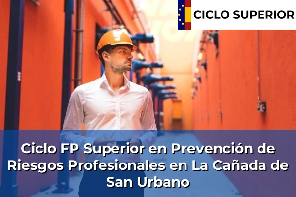 Ciclo FP de Grado Superior de Prevención de Riesgos Profesionales en La Cañada de San Urbano