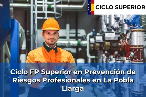 Ciclo FP de Grado Superior de Prevención de Riesgos Profesionales en La Pobla Llarga