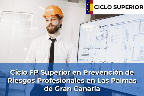 Ciclo FP de Grado Superior de Prevención de Riesgos Profesionales en Las Palmas de Gran Canaria