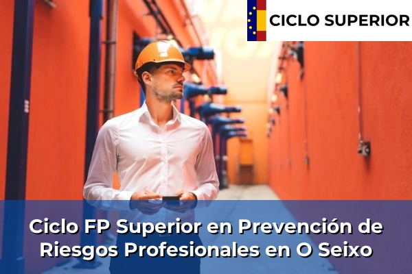 Ciclo FP de Grado Superior de Prevención de Riesgos Profesionales en O Seixo