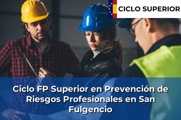 Ciclo FP de Grado Superior de Prevención de Riesgos Profesionales en San Fulgencio