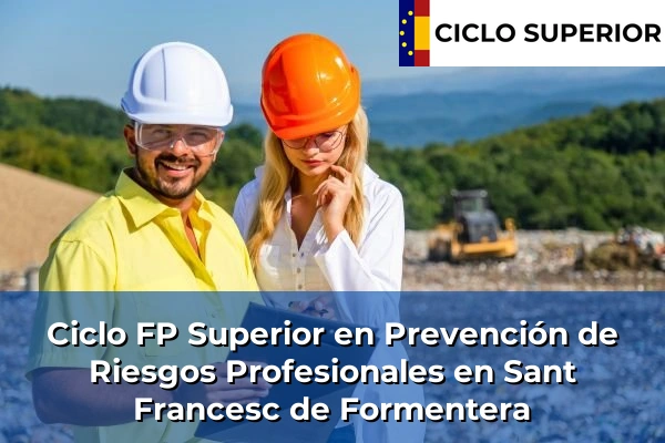 Ciclo FP de Grado Superior de Prevención de Riesgos Profesionales en Sant Francesc de Formentera