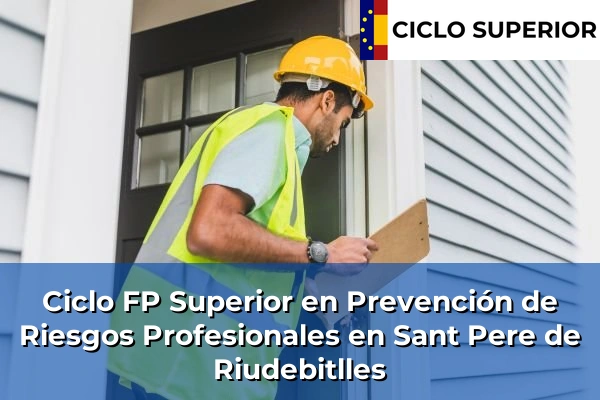 Ciclo FP de Grado Superior de Prevención de Riesgos Profesionales en Sant Pere de Riudebitlles