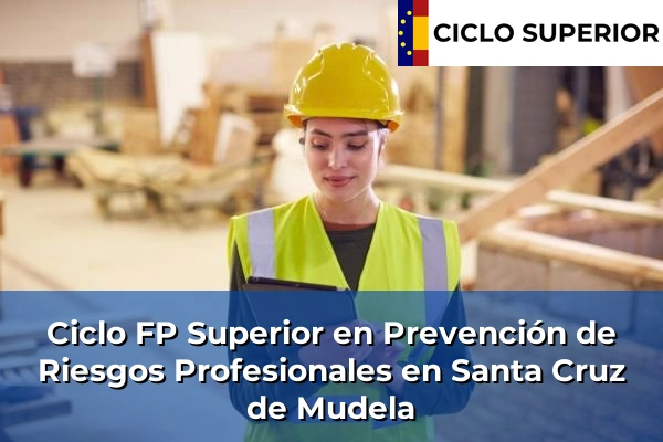 Ciclo FP de Grado Superior de Prevención de Riesgos Profesionales en Santa Cruz de Mudela