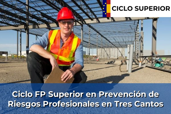 Ciclo FP de Grado Superior de Prevención de Riesgos Profesionales en Tres Cantos Ciclo FP de Grado Superior de Prevención de Riesgos Profesionales en Tres Cantos