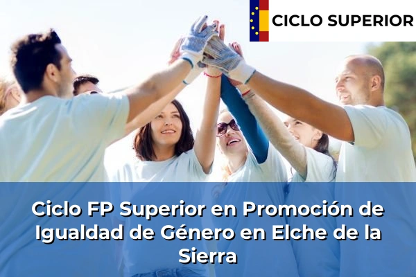 Ciclo FP de Grado Superior de Promoción de Igualdad de Género en Elche de la Sierra