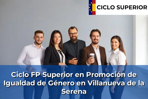 Ciclo FP de Grado Superior de Promoción de Igualdad de Género en Villanueva de la Serena
