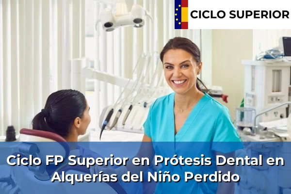 Ciclo FP de Grado Superior de Prótesis Dental en Alquerías del Niño Perdido