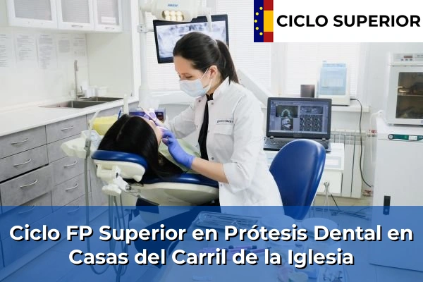 Ciclo FP de Grado Superior de Prótesis Dental en Casas del Carril de la Iglesia