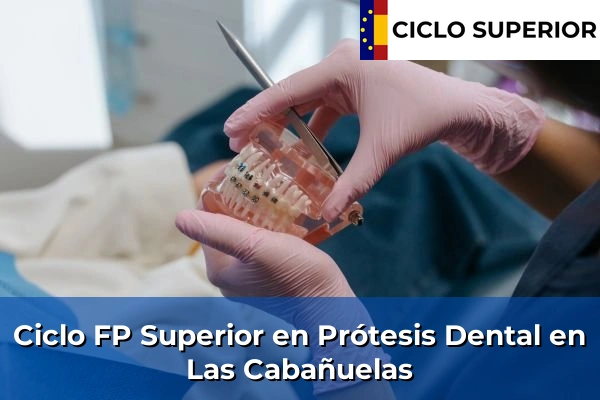 Ciclo FP de Grado Superior de Prótesis Dental en Las Cabañuelas