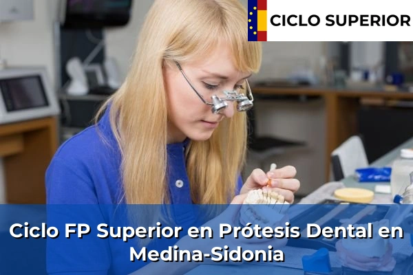 Ciclo FP de Grado Superior de Prótesis Dental en Medina-Sidonia