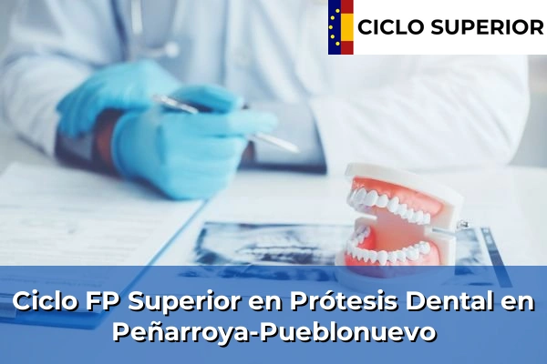 Ciclo FP de Grado Superior de Prótesis Dental en Peñarroya-Pueblonuevo