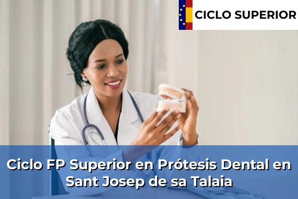 Ciclo FP de Grado Superior de Prótesis Dental en Sant Josep de sa Talaia