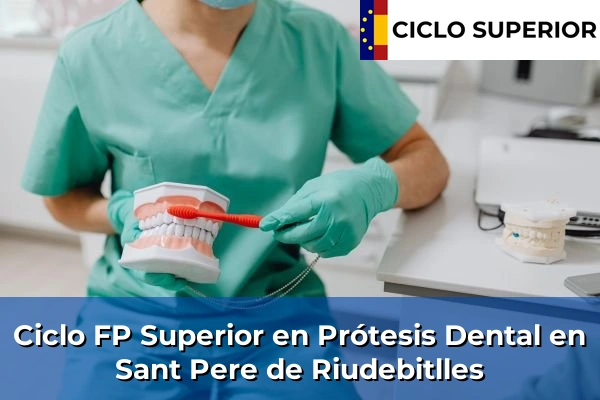 Ciclo FP de Grado Superior de Prótesis Dental en Sant Pere de Riudebitlles