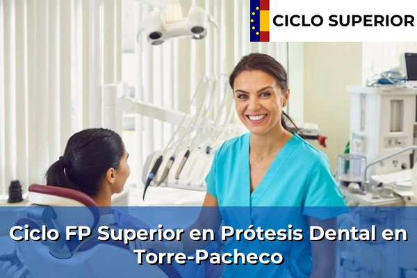 Ciclo FP de Grado Superior de Prótesis Dental en Torre-Pacheco