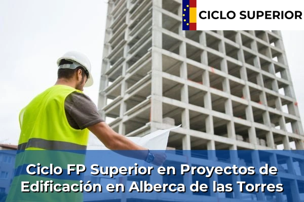 Ciclo FP de Grado Superior de Proyectos de Edificación en Alberca de las Torres