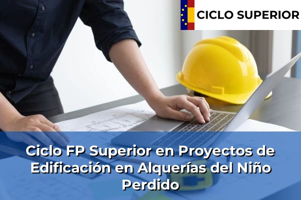 Ciclo FP de Grado Superior de Proyectos de Edificación en Alquerías del Niño Perdido