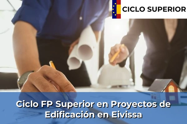 Ciclo FP de Grado Superior de Proyectos de Edificación en Eivissa