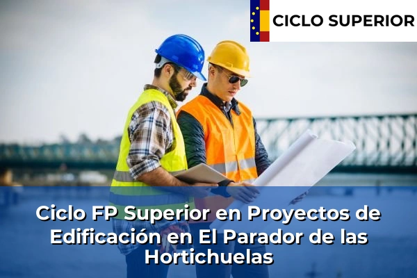 Ciclo FP de Grado Superior de Proyectos de Edificación en El Parador de las Hortichuelas