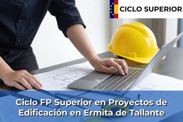 Ciclo FP de Grado Superior de Proyectos de Edificación en Ermita de Tallante