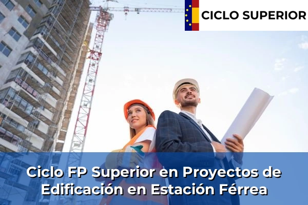 Ciclo FP de Grado Superior de Proyectos de Edificación en Estación Férrea