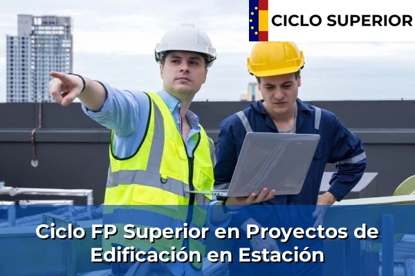 Ciclo FP de Grado Superior de Proyectos de Edificación en Estación