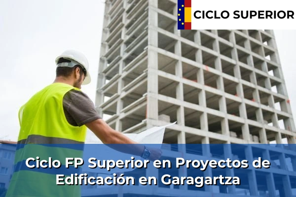 Ciclo FP de Grado Superior de Proyectos de Edificación en Garagartza