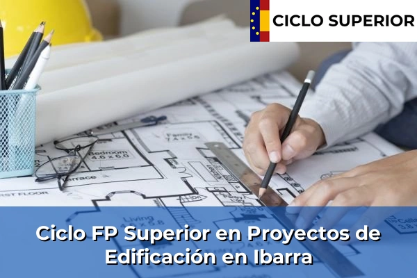 Ciclo FP de Grado Superior de Proyectos de Edificación en Ibarra