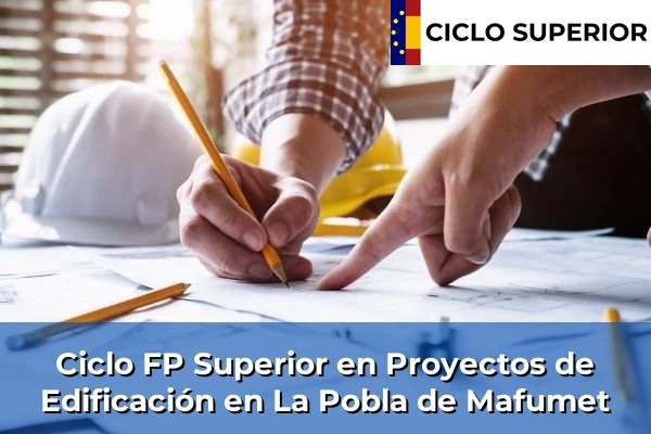 Ciclo FP de Grado Superior de Proyectos de Edificación en La Pobla de Mafumet