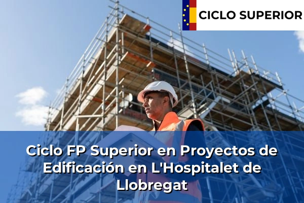 Ciclo FP de Grado Superior de Proyectos de Edificación en L'Hospitalet de Llobregat