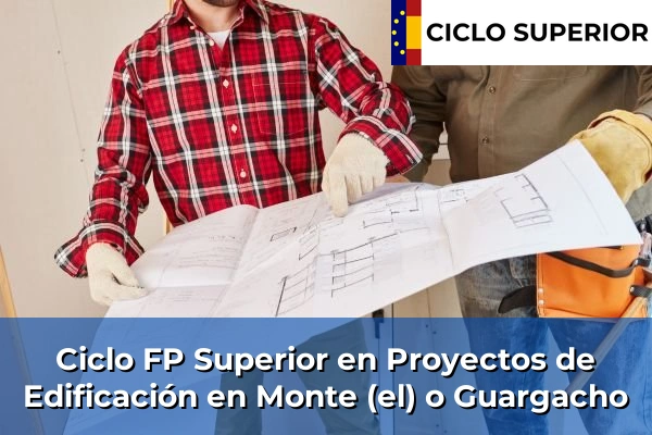Ciclo FP de Grado Superior de Proyectos de Edificación en Monte (el) o Guargacho