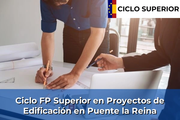 Ciclo FP de Grado Superior de Proyectos de Edificación en Puente la Reina