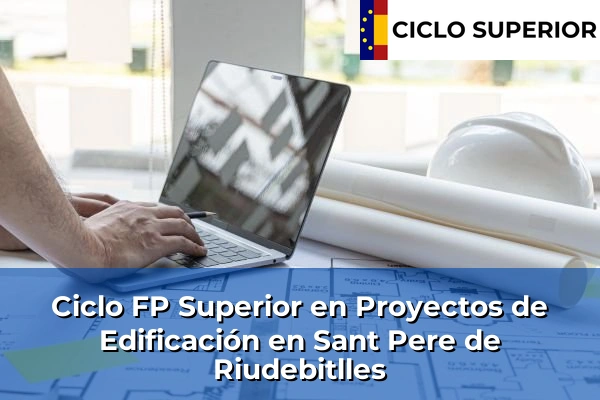 Ciclo FP de Grado Superior de Proyectos de Edificación en Sant Pere de Riudebitlles