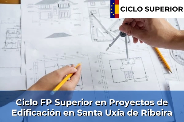Ciclo FP de Grado Superior de Proyectos de Edificación en Santa Uxía de Ribeira