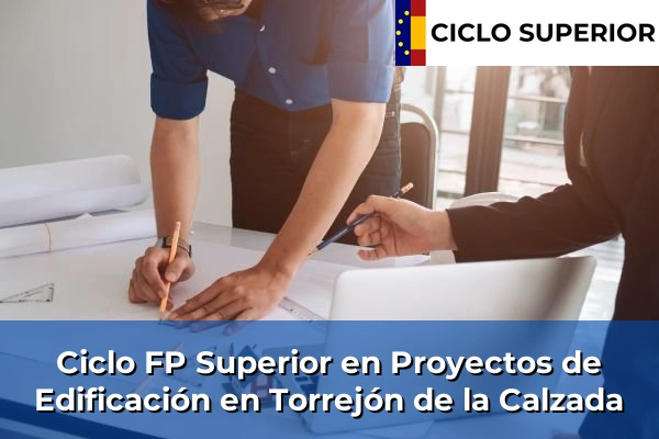Ciclo FP de Grado Superior de Proyectos de Edificación en Torrejón de la Calzada